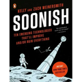 Soonish: Ten Emerging Technologies That'll Improve And/Or Ruin Everything
