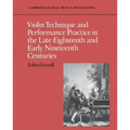Violin Technique and Performance Practice in the Late Eighteenth and Early Nineteenth Centuries