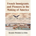 French Immigrants and Pioneers in the Making of America