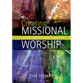 Creating Missional Worship: Fusing Context and Tradition