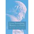 Love, Friendship, Beauty, and the Good: Plato, Aristotle, and the Later Tradition