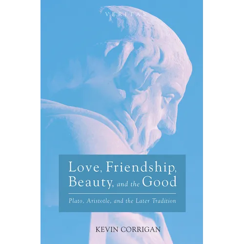 Love, Friendship, Beauty, and the Good: Plato, Aristotle, and the Later Tradition