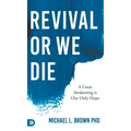 Revival or We Die: A Great Awakening is Our Only Hope