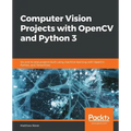 Computer Vision Projects with OpenCV and Python 3: Six end-to-end projects built using machine learning with OpenCV, Python, and TensorFlow