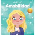 Yo Elijo Amabilidad: Un libro ilustrado y colorido sobre la bondad, la compasión y la empatía