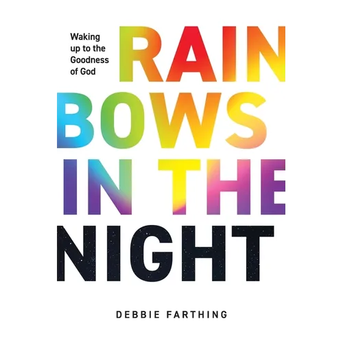 Rainbows in the Night: Waking up to the Goodness of God