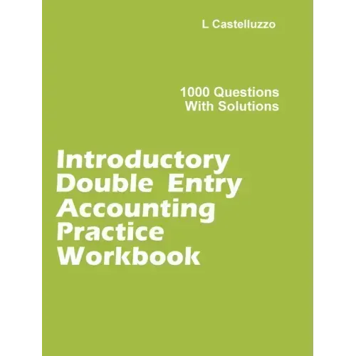 Introductory Double Entry Accounting Practice Workbook: 1000 Questions with Solutions