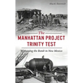 Manhattan Project Trinity Test: Witnessing the Bomb in New Mexico
