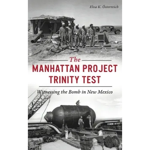 Manhattan Project Trinity Test: Witnessing the Bomb in New Mexico