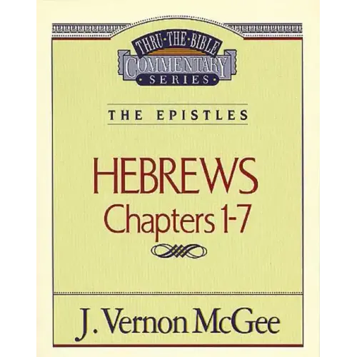 Thru the Bible Vol. 51: The Epistles (Hebrews 1-7)