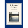 A Sacred Primer: The Essential Guide to Quiet Time and Prayer