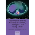Radiotherapy and the Cancers of Children, Teenagers and Young Adults