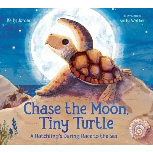 Chase the Moon, Tiny Turtle: A Hatchling's Daring Race to the Sea