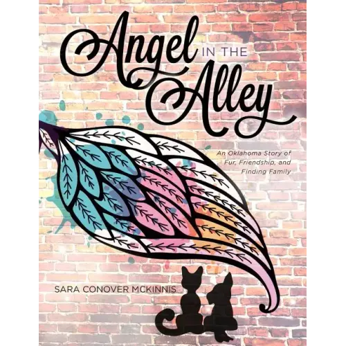Angel in the Alley: An Oklahoma Story of Fur, Friendship, and Finding Family