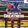 This Close To Greatness