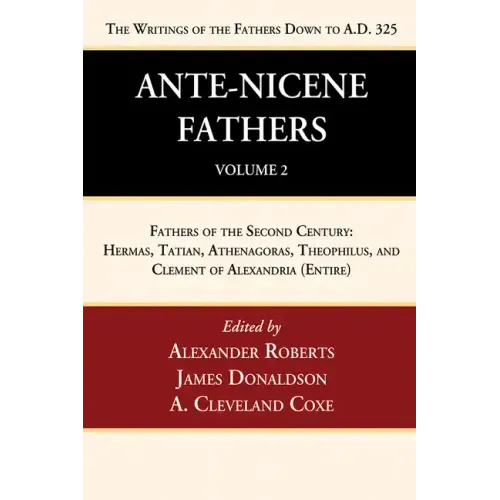Ante-Nicene Fathers: Translations of the Writings of the Fathers Down to A.D. 325, Volume 2