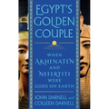 Egypt's Golden Couple: When Akhenaten and Nefertiti Were Gods on Earth