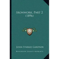 Ironwork, Part 2 (1896)