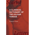 A Classical Dictionary of the Vulgar Tongue