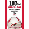 100 Things Nebraska Fans Should Know & Do Before They Die