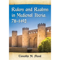 Rulers and Realms in Medieval Iberia, 711-1492