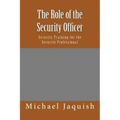 The Role of the Security Officer: Security Training for the Security Professional