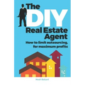 The DIY Real Estate Agent: How to limit outsourcing for maximum profits