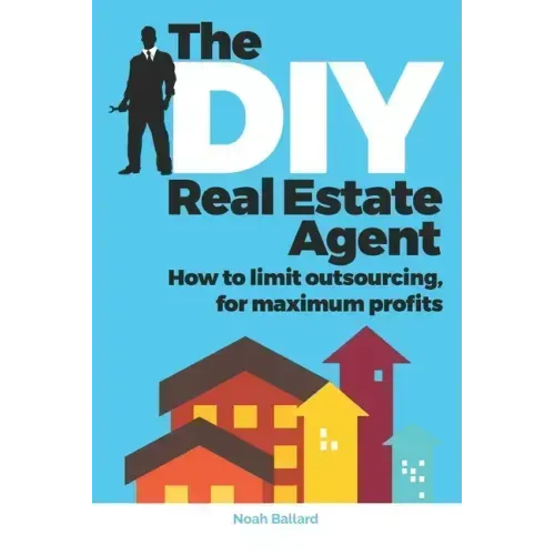 The DIY Real Estate Agent: How to limit outsourcing for maximum profits