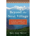 Beyond the Next Village: A Year of Magic and Medicine in Nepal