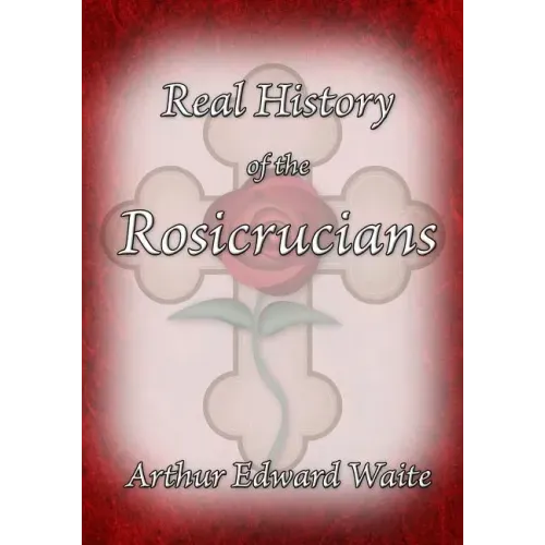The Real History of the Rosicrucians