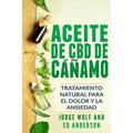 Aceite de CBD de cáñamo: Tratamiento Natural para el Dolor y la Ansiedad: CBD Hemp Oil: Natural Treatment for Pain and Anxiety (Libro en Espano