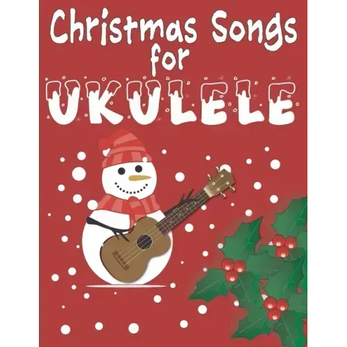Christmas Songs for Ukulele: 27 Easy Arrangements of Favorite Holiday Songs For Xmas Time I Cute Songbook Gift For Kids and Adults