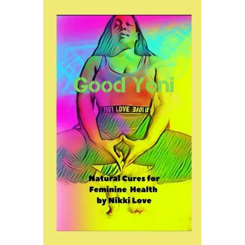 Good Yoni: Natural Cures for Feminine Health