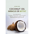 Coconut Oil Miracle or Myth?: Understand the Science, Uncover the Truth
