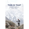 This Is That - Patanjali's Yoga Sutras Padas 1 and 2