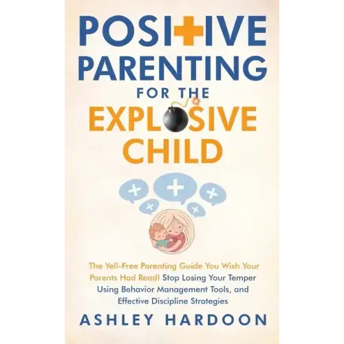 Positive Parenting for the Explosive Child