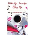 Wake Up. Turn Up. Bless Up.: Beautiful Inspiration for Her
