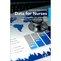 Data for Nurses: Understanding and Using Data to Optimize Care Delivery in Hospitals and Health Systems