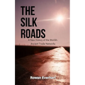 The Silk Roads: A New History of the World's Ancient Trade Networks