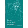 Love, Loss, and Inspiration