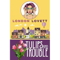 Tulips and Trouble