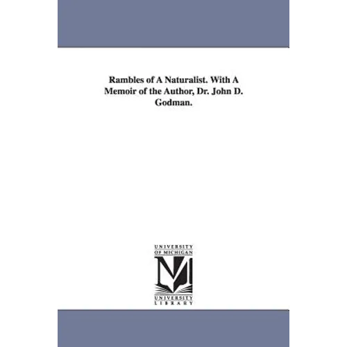 Rambles of A Naturalist. With A Memoir of the Author, Dr. John D. Godman.