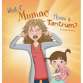 What If Mummy Threw A Tantrum?