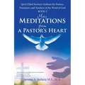 More Meditations from a Pastor'S Heart: Spirit-Filled Sermon Outlines for Pastors, Preachers, and Teachers of the Word of God Book 2