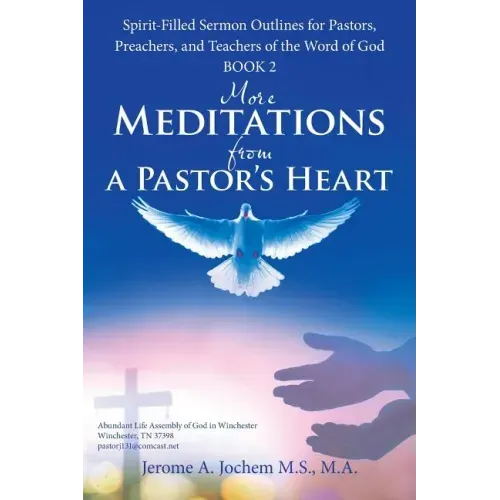 More Meditations from a Pastor'S Heart: Spirit-Filled Sermon Outlines for Pastors, Preachers, and Teachers of the Word of God Book 2