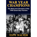 War Year Champions: The Welcome Diversion of the 1944 Green Bay Packers