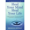 Heal Your Mind Heal Your Life: A Mindset Mastery Roadmap To Release Fear, Awaken To Your Highest Self, and Create a Powerful Life