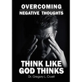 Overcoming Negative Thoughts: Think Like God Thinks