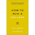 How to Run a College: A Practical Guide for Trustees, Faculty, Administrators, and Policymakers