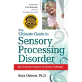 The Ultimate Guide to Sensory Processing Disorder: Easy, Everyday Solutions to Sensory Challenges